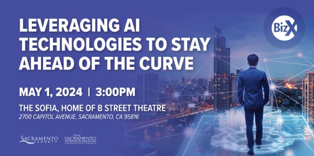 Image of a man stepping into a digital cog and grid overlaying a city skyline below a circular logo that says BizX. On the left, the image reads "Leveraging A.I. Technologies to Stay Ahead of the Curve, May 1, 2024 | 3:00 P.M., The Sofia, Home of the B Street Theatre, 2700 Capitol Avenue, Sacramento, CA 95816". Beneath these words are the Sacramento county logo and the City of Sacramento Innovation & Economic Development logo