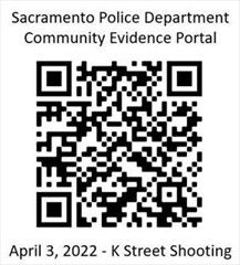 A QR Code to help the public submit video evidence related to the April 3, 2022 shooting on K Street directly to the Sacraemnto Police Department