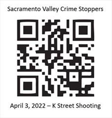 A QR Code to help the public submit video evidence related to the April 3, 2022 shooting on K Street to Sacramento Valley Crime Stoppers