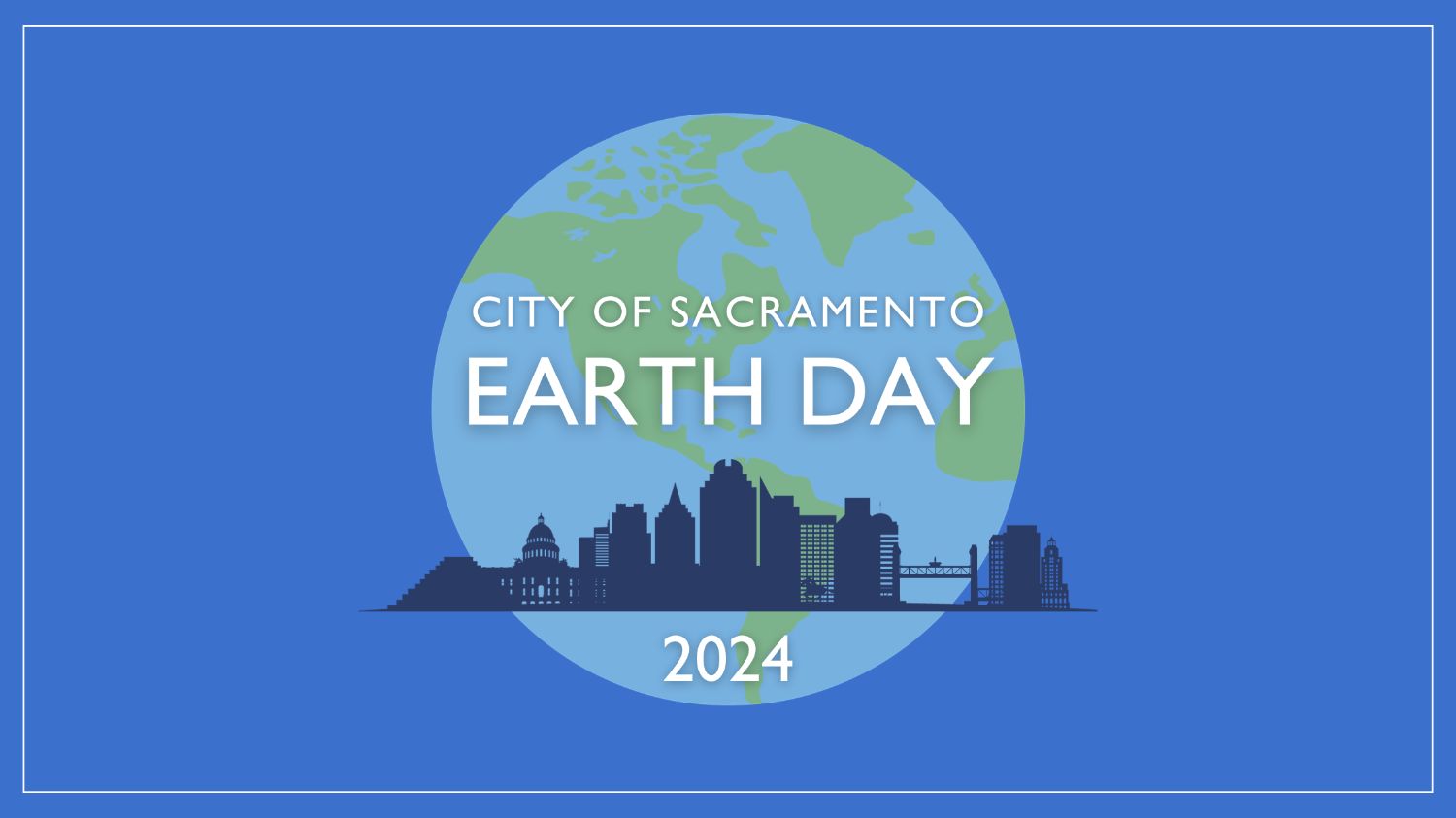 City of Sacramento Earth Day 2024 graphic with a profile of Sacramento building landmarks over an earth