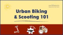 Banner reading Urban Biking & Scooting 101, City of Sacramento Public Works. Contains an image of a bicycle, an image of a scooter, and an image of a bicycle light with the words, "free swag".