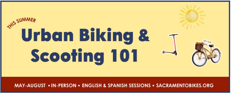 Text which reads " This Summer: Urban Biking & Scooting 101, May-August, In-person, English and Spanish sessions, SacramentoBikes.org. Images of  the sun, a scooter, and a bicycle.